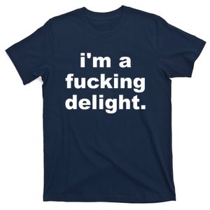 I'm A Fucking Delight Funny Quote T-Shirt