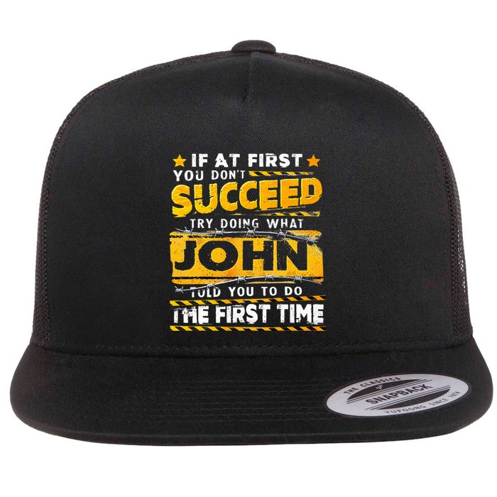 If At First You DonT Succeed Try Doing What John Flat Bill Trucker Hat