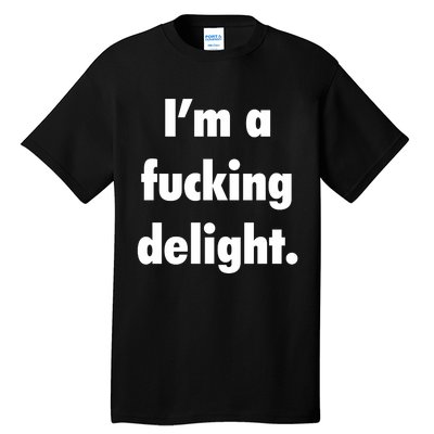 I'm A Fucking Delight Tall T-Shirt