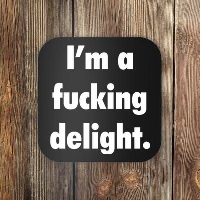 I'm A Fucking Delight Coaster