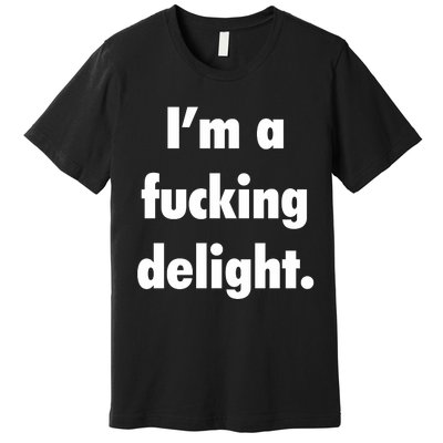 I'm A Fucking Delight Premium T-Shirt