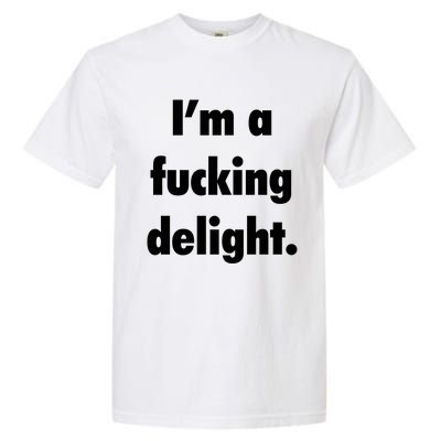 I'm A Fucking Delight Garment-Dyed Heavyweight T-Shirt