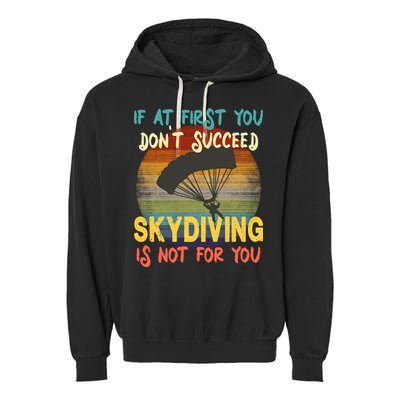 If At First You Don't Succeed, Skydiving Is Not For You Funny Garment-Dyed Fleece Hoodie