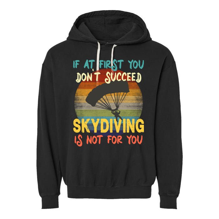 If At First You Don't Succeed, Skydiving Is Not For You Funny Garment-Dyed Fleece Hoodie