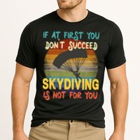 If At First You Don't Succeed, Skydiving Is Not For You Funny Performance Shirt