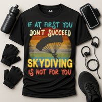If At First You Don't Succeed, Skydiving Is Not For You Funny Performance Shirt