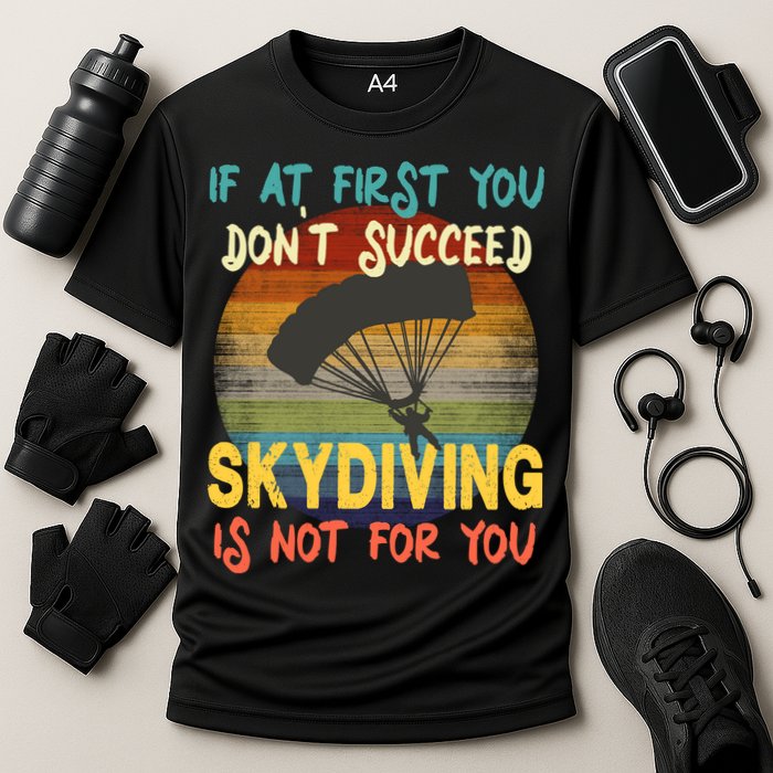 If At First You Don't Succeed, Skydiving Is Not For You Funny Performance Shirt