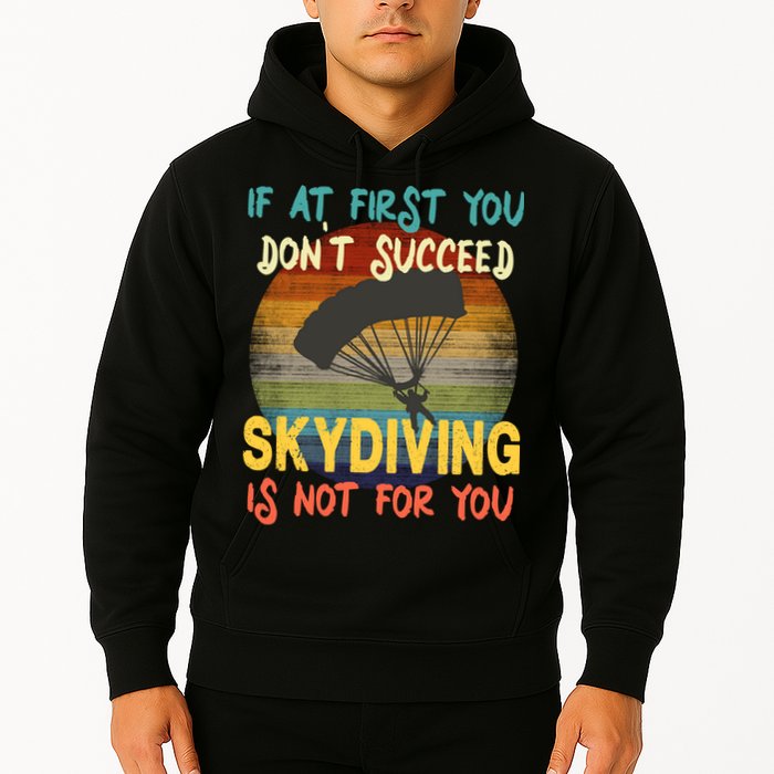 If At First You Don't Succeed, Skydiving Is Not For You Funny Hoodie