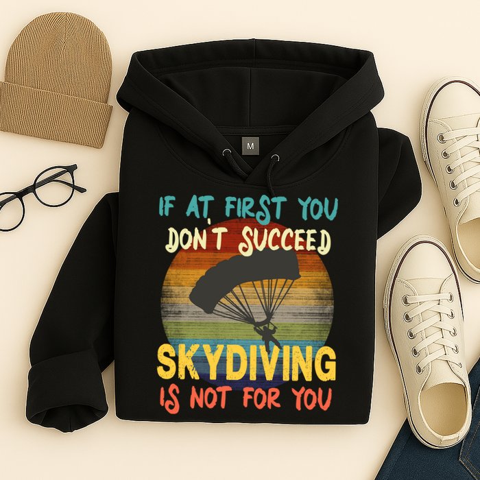 If At First You Don't Succeed, Skydiving Is Not For You Funny Hoodie