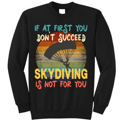 If At First You Don't Succeed, Skydiving Is Not For You Funny Sweatshirt