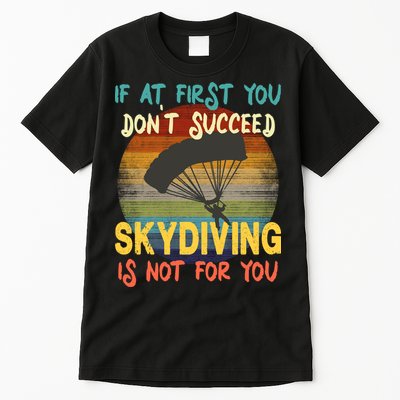 If At First You Don't Succeed, Skydiving Is Not For You Funny Tall T-Shirt