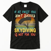 If At First You Don't Succeed, Skydiving Is Not For You Funny Tall T-Shirt