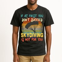 If At First You Don't Succeed, Skydiving Is Not For You Funny Tall T-Shirt