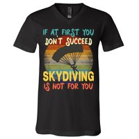 If At First You Don't Succeed, Skydiving Is Not For You Funny V-Neck T-Shirt