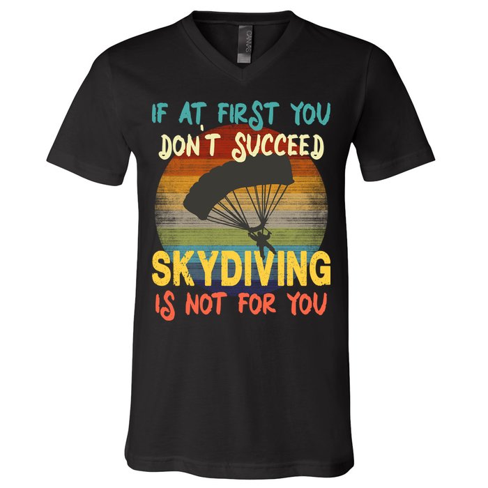 If At First You Don't Succeed, Skydiving Is Not For You Funny V-Neck T-Shirt