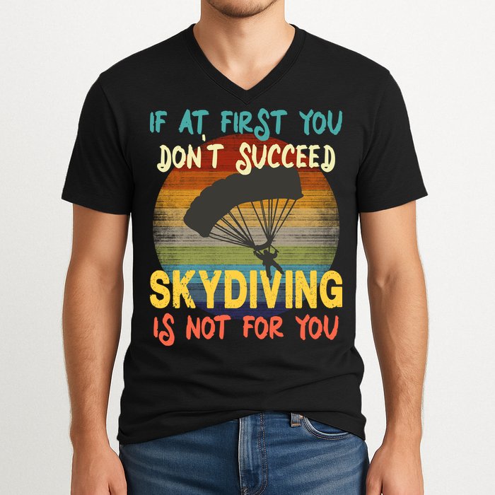 If At First You Don't Succeed, Skydiving Is Not For You Funny V-Neck T-Shirt