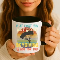 If At First You Don't Succeed, Skydiving Is Not For You Funny Mug