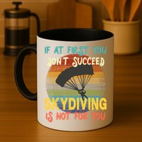 If At First You Don't Succeed, Skydiving Is Not For You Funny Mug