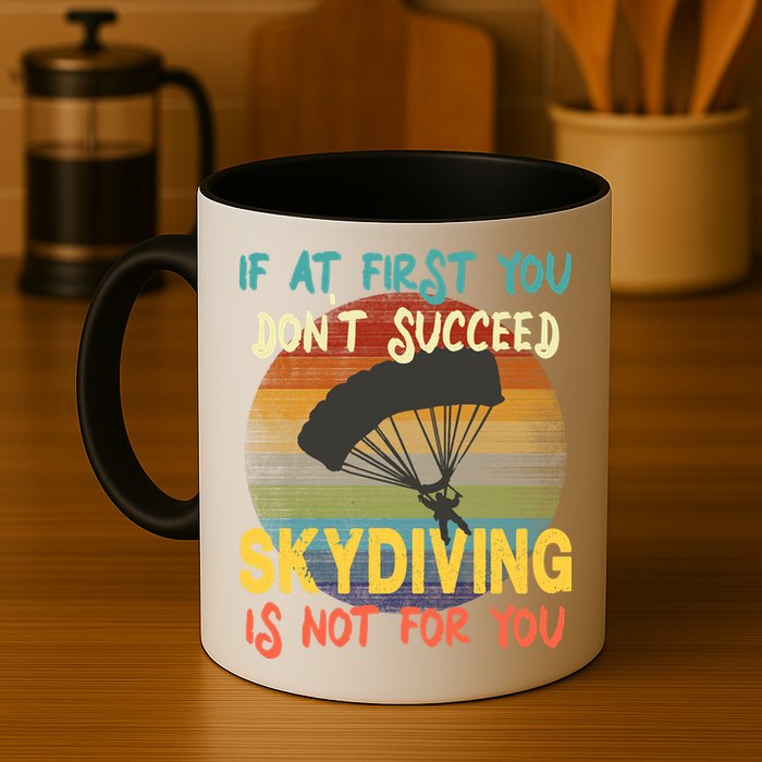 If At First You Don't Succeed, Skydiving Is Not For You Funny Mug