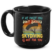 If At First You Don't Succeed, Skydiving Is Not For You Funny 15oz Campfire Ceramic Mug