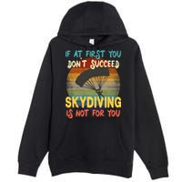 If At First You Don't Succeed, Skydiving Is Not For You Funny Premium Pullover Hoodie