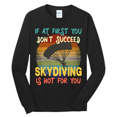 If At First You Don't Succeed, Skydiving Is Not For You Funny Tall Long Sleeve T-Shirt