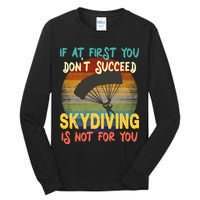 If At First You Don't Succeed, Skydiving Is Not For You Funny Tall Long Sleeve T-Shirt