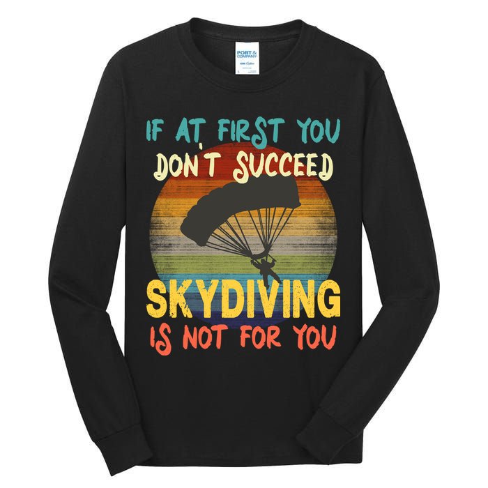 If At First You Don't Succeed, Skydiving Is Not For You Funny Tall Long Sleeve T-Shirt