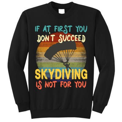 If At First You Don't Succeed, Skydiving Is Not For You Funny Tall Sweatshirt