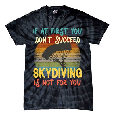 If At First You Don't Succeed, Skydiving Is Not For You Funny Tie-Dye T-Shirt