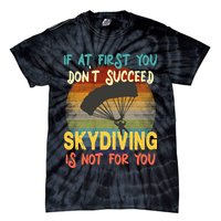 If At First You Don't Succeed, Skydiving Is Not For You Funny Tie-Dye T-Shirt