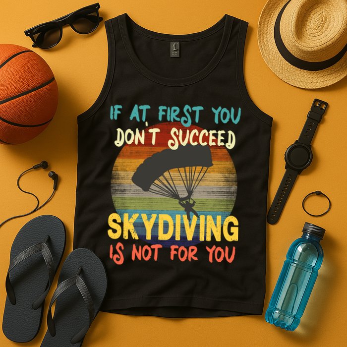 If At First You Don't Succeed, Skydiving Is Not For You Funny Tank Top