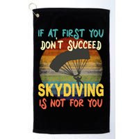 If At First You Don't Succeed, Skydiving Is Not For You Funny Golf Towel