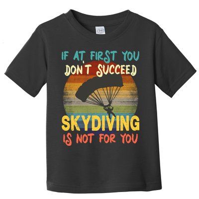 If At First You Don't Succeed, Skydiving Is Not For You Funny Toddler T-Shirt