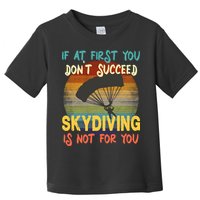 If At First You Don't Succeed, Skydiving Is Not For You Funny Toddler T-Shirt