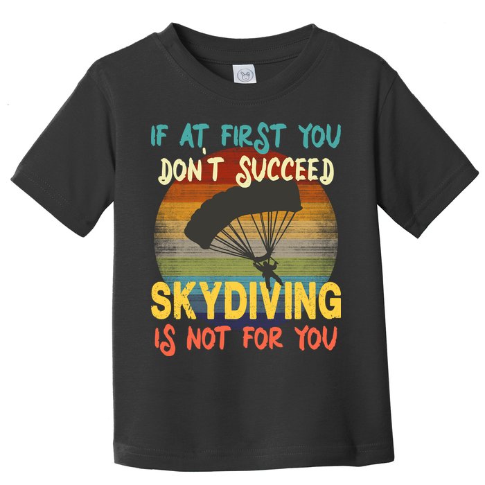 If At First You Don't Succeed, Skydiving Is Not For You Funny Toddler T-Shirt