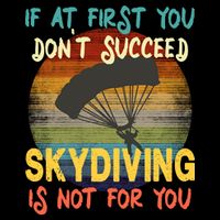If At First You Don't Succeed, Skydiving Is Not For You Funny Toddler T-Shirt