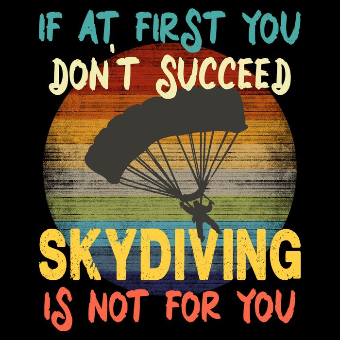 If At First You Don't Succeed, Skydiving Is Not For You Funny Toddler T-Shirt