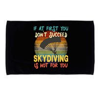 If At First You Don't Succeed, Skydiving Is Not For You Funny Microfiber Hand Towel