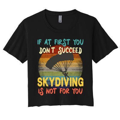If At First You Don't Succeed, Skydiving Is Not For You Funny Crop Top