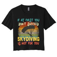 If At First You Don't Succeed, Skydiving Is Not For You Funny Crop Top