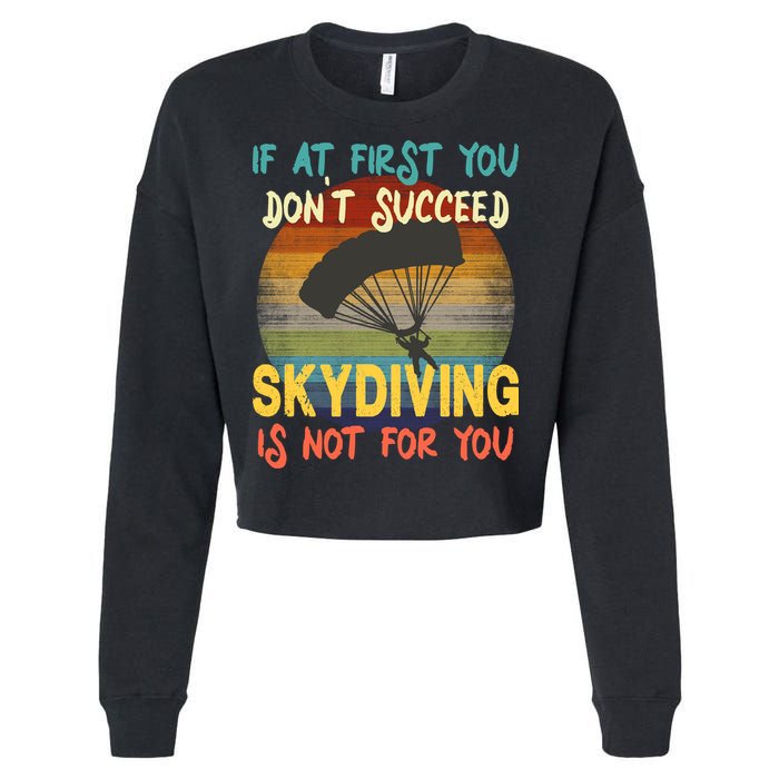 If At First You Don't Succeed, Skydiving Is Not For You Funny Cropped Pullover Crew