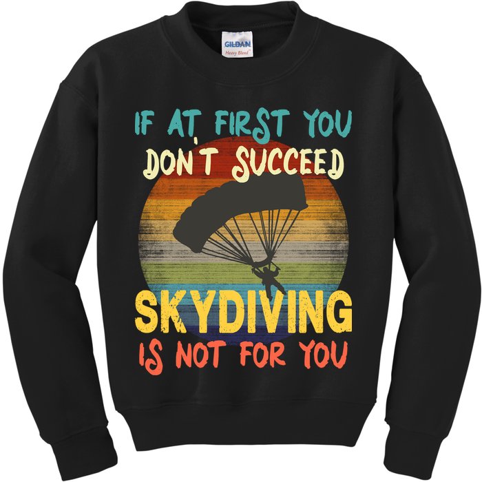 If At First You Don't Succeed, Skydiving Is Not For You Funny Kids Sweatshirt