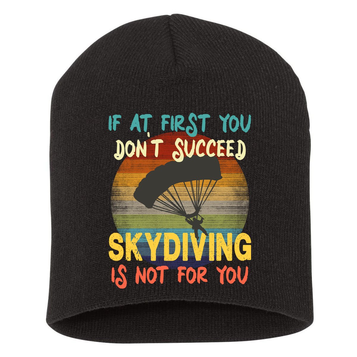 If At First You Don't Succeed, Skydiving Is Not For You Funny Short Acrylic Beanie