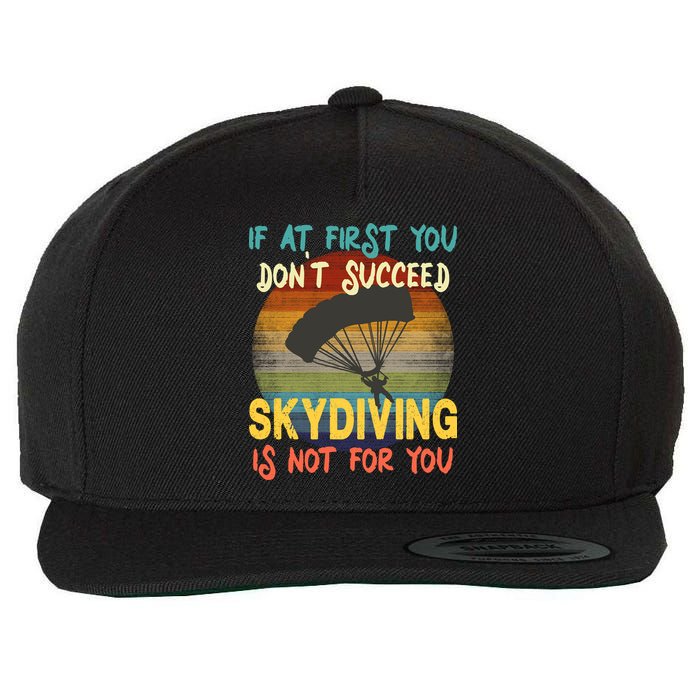 If At First You Don't Succeed, Skydiving Is Not For You Funny Wool Snapback Cap