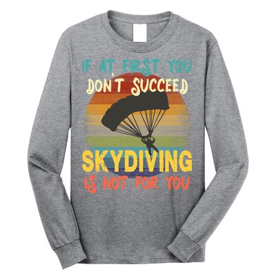 If At First You Don't Succeed, Skydiving Is Not For You Funny Long Sleeve Shirt