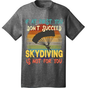 If At First You Don't Succeed, Skydiving Is Not For You Funny T-Shirt