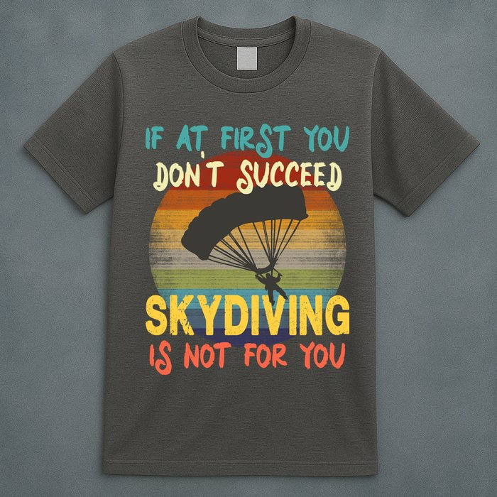 If At First You Don't Succeed, Skydiving Is Not For You Funny T-Shirt