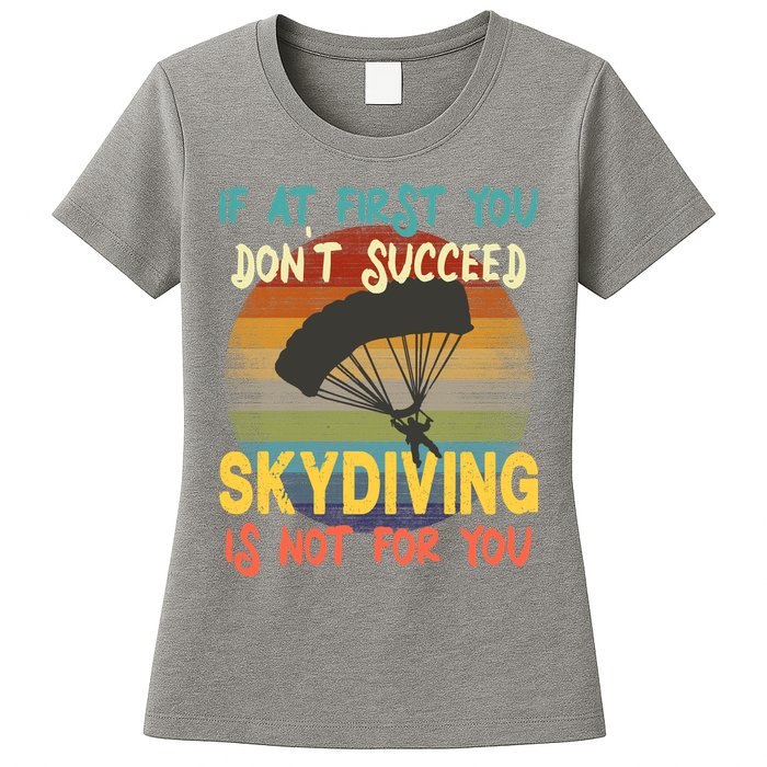 If At First You Don't Succeed, Skydiving Is Not For You Funny Womens T-Shirt