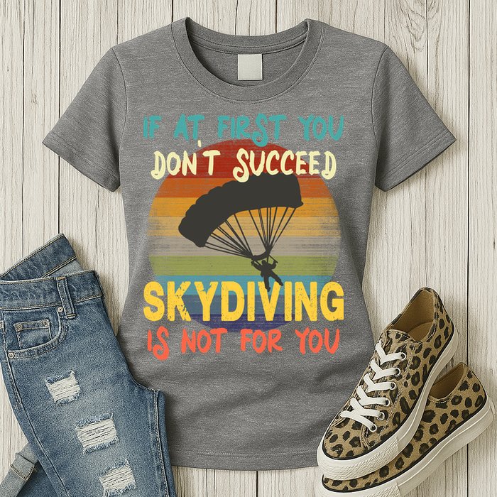 If At First You Don't Succeed, Skydiving Is Not For You Funny Womens T-Shirt